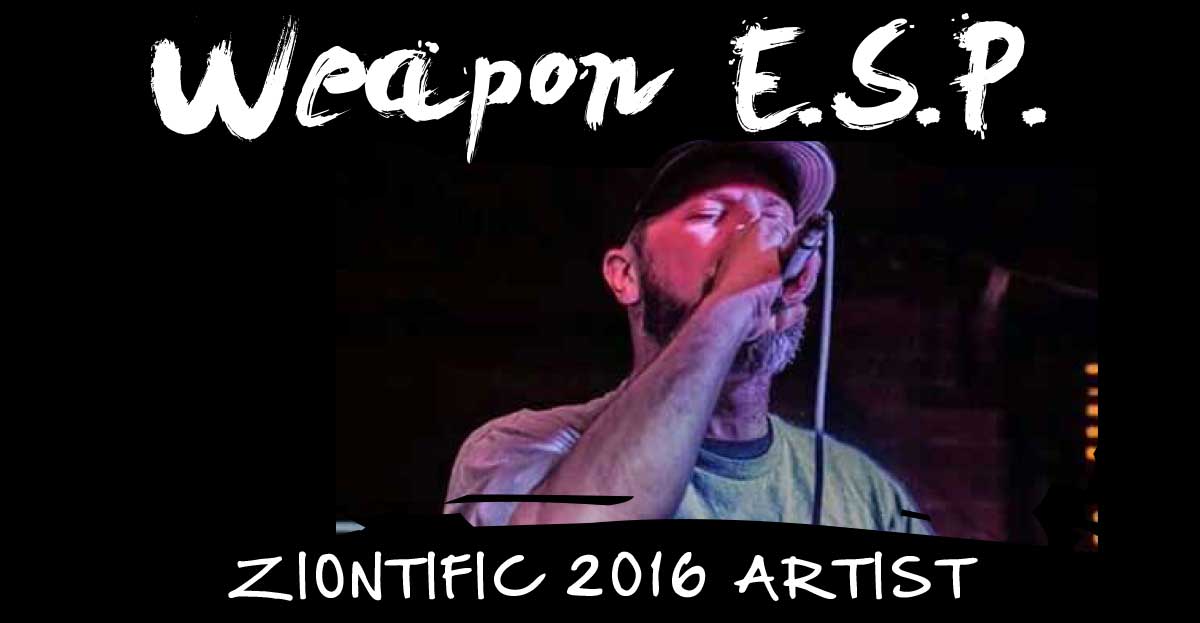 Ziontific Summer Solstice Music Festival 6 — Vermont —  Artist Weapon E.S.P.